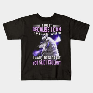 I do it because I can. I can because I want to Kids T-Shirt